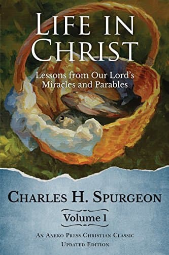 Life in Christ: Lessons from Our Lord's Miracles and Parables, Volume 1 book cover