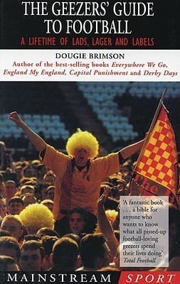 Geezer's Guide to Football: A Lifetime of Lads, Lager and Labels book cover