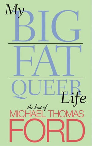 My Big Fat Queer Life: The Best of Michael Thomas Ford book cover