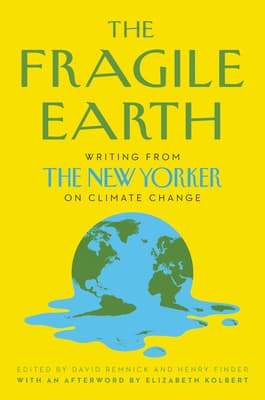 The Fragile Earth: Writing from The New Yorker on Climate Change book cover