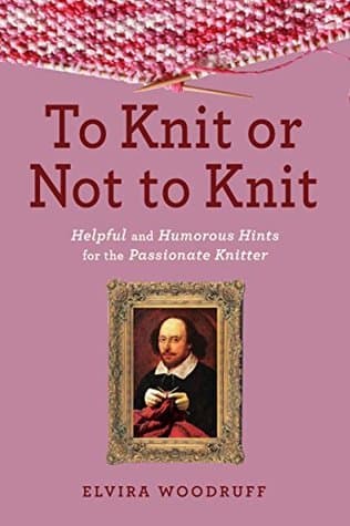 To Knit or Not to Knit: Helpful and Humorous Hints for the Passionate Knitter book cover