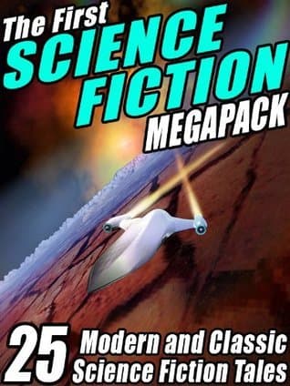 The First Science Fiction Megapack: 25 Modern and Classic Science Fiction Tales book cover