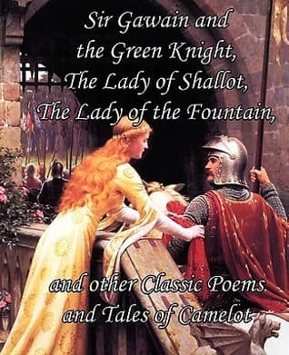 Sir Gawain and the Green Knight, the Lady of Shallot, the Lady of the Fountain, and Other Classic Poems and Tales of Camelot book cover