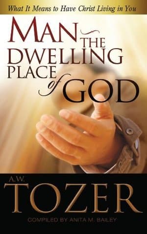 Man: The Dwelling Place of God: What it Means to Have Christ Living in You book cover