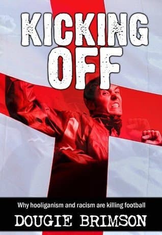 Kicking Off: Why hooliganism and racism are killing football book cover