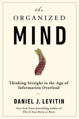 The Organized Mind: Thinking Straight in the Age of Information Overload book cover
