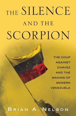 The Silence and the Scorpion: The Coup Against Chavez and the Making of Modern Venezuela book cover