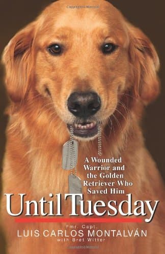 Until Tuesday: A Wounded Warrior and the Golden Retriever Who Saved Him book cover