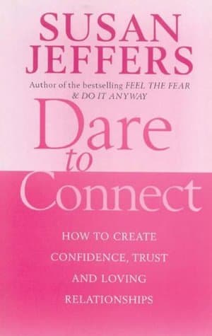 Dare to Connect: How to Create Confidence, Trust and Loving Relationships book cover