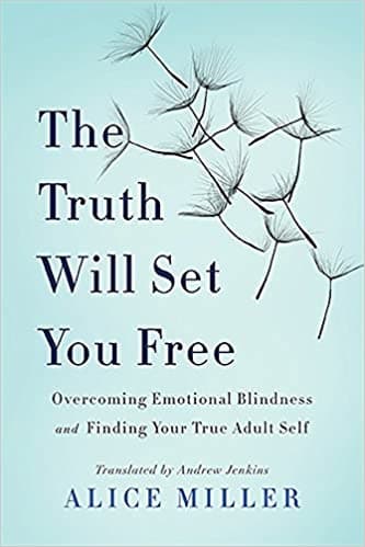The Truth Will Set You Free: Overcoming Emotional Blindness and Finding Your True Adult Self book cover