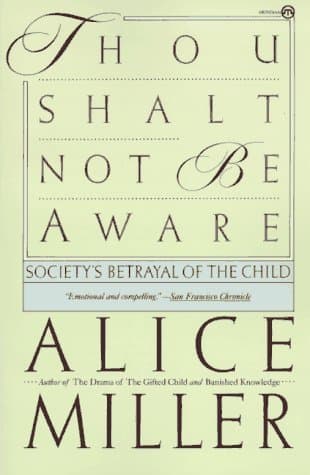 Thou Shalt Not Be Aware: Society's Betrayal of the Child book cover