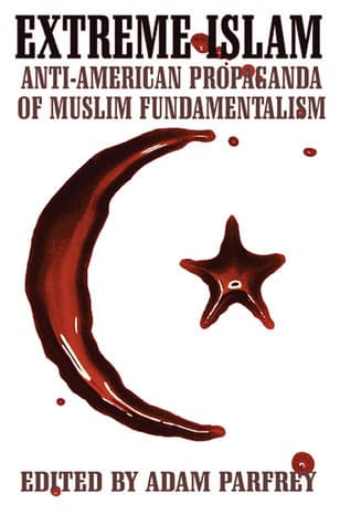 Extreme Islam: Anti-American Propaganda of Muslim Fundamentalism book cover