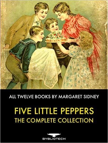 Five Little Peppers - The Complete Collection: All Twelve Books By Margaret Sidney book cover