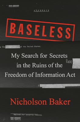 Baseless: My Search for Secrets in the Ruins of the Freedom of Information Act book cover
