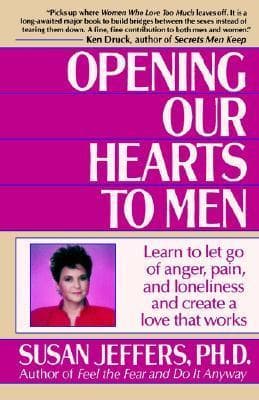 Opening Our Hearts to Men: Learn to Let Go of Anger, Pain, and Loneliness and Create a Love That Works book cover
