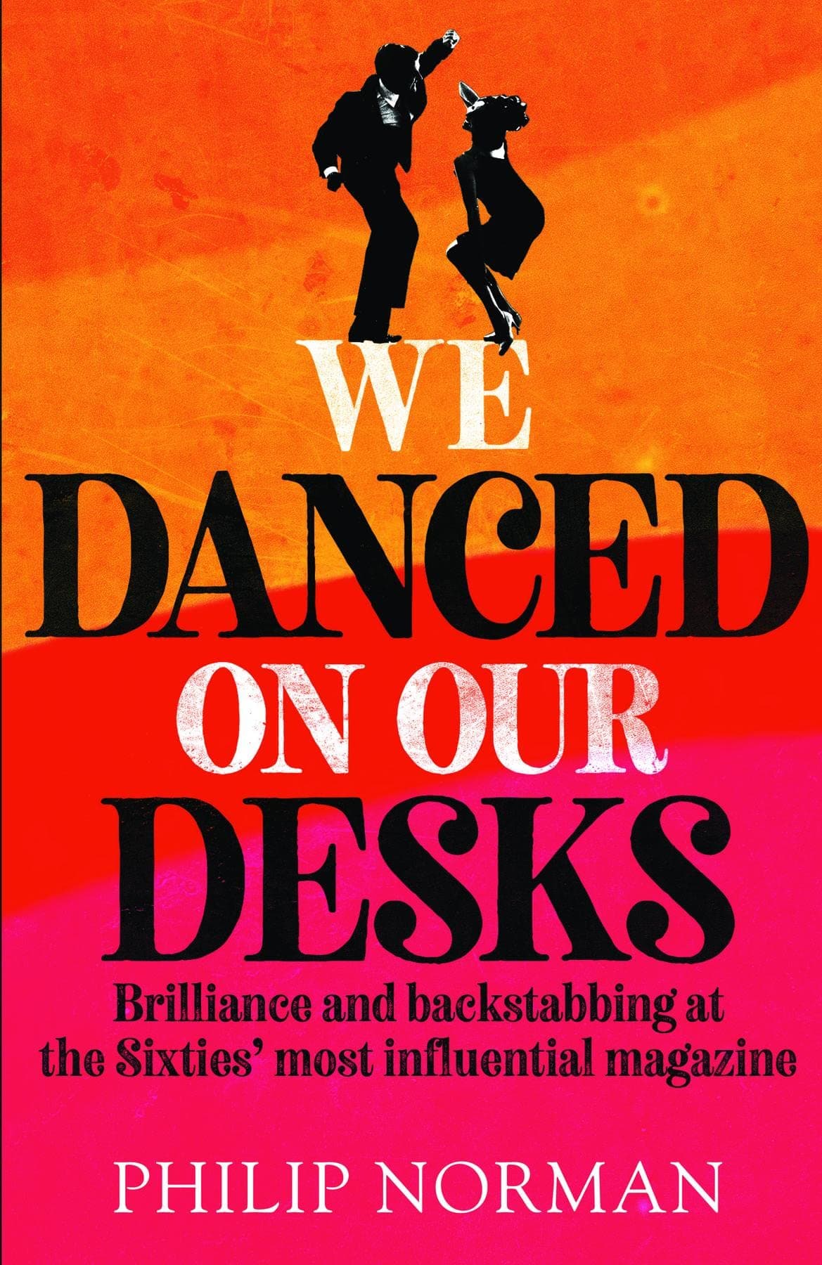We Danced On Our Desks: Brilliance and backstabbing at the Sixties' most influential magazine book cover