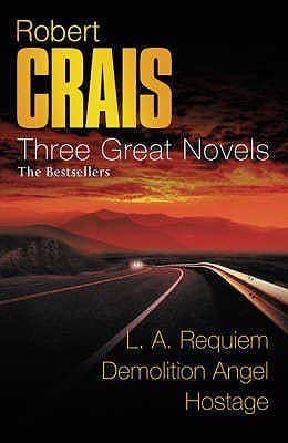 Three Great Novels: The Bestsellers: L.A. Requiem (Elvis Cole, #8) / Demolition Angel / Hostage book cover
