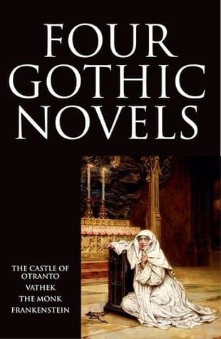 Four Gothic Novels: The Castle of Otranto; Vathek; The Monk; Frankenstein book cover