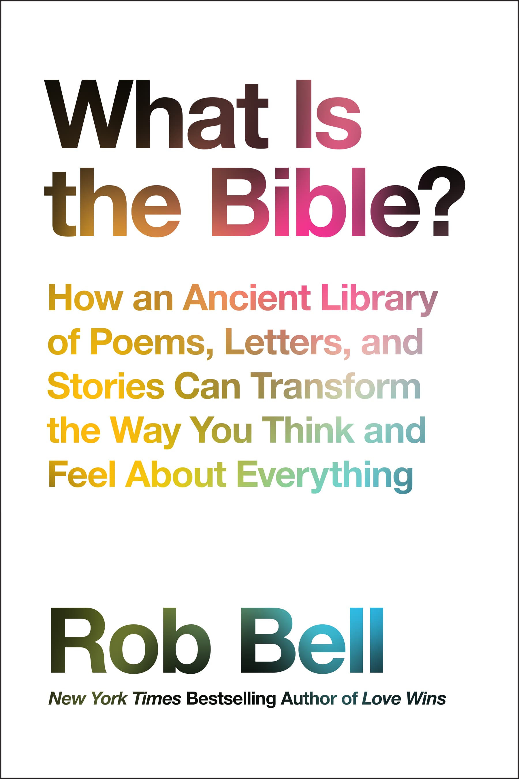 What Is the Bible?: How an Ancient Library of Poems, Letters, and Stories Can Transform the Way You Think and Feel About Everything book cover