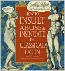 How to Insult, Abuse & Insinuate in Classical Latin book cover