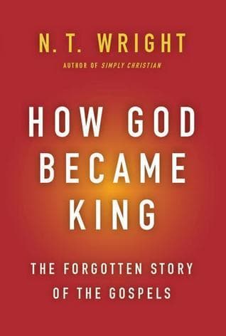How God Became King: The Forgotten Story of the Gospels book cover