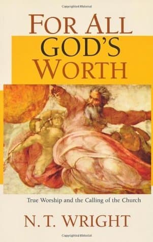 For All God's Worth: True Worship and the Calling of the Church book cover