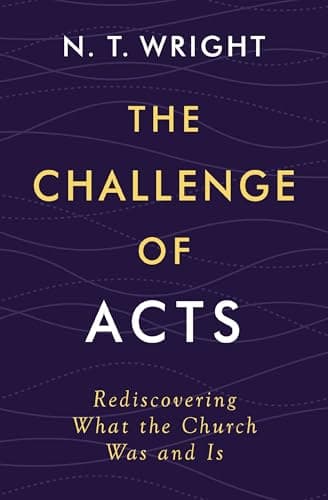 The Challenge of Acts: Rediscovering What the Church Was and Is book cover