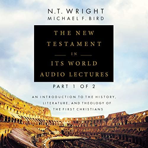 The New Testament in Its World: Audio Lectures, Part 1 of 2: An Introduction to the History, Literature, and Theology of the First Christians book cover