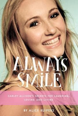 Always Smile: Carley Allison's Secrets for Laughing, Loving and Living book cover