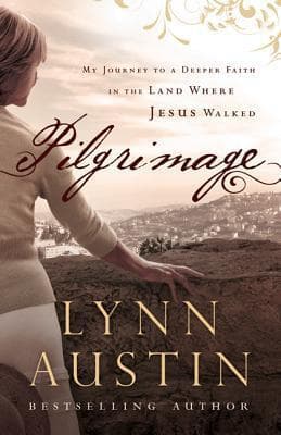 Pilgrimage: My Journey to a Deeper Faith in the Land Where Jesus Walked book cover