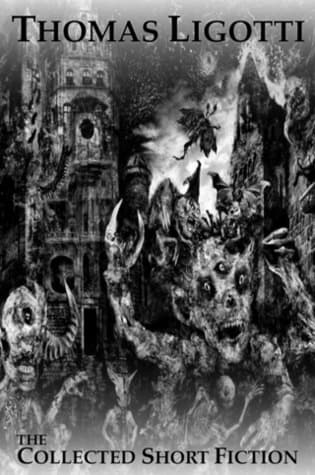 The Collected Short Fiction by Thomas Ligotti book cover