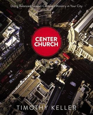 Center Church: Doing Balanced, Gospel-Centered Ministry in Your City book cover