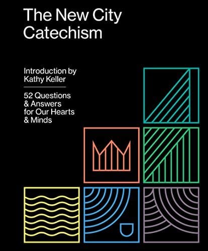 The New City Catechism: 52 Questions and Answers for Our Hearts and Minds book cover
