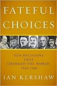 Fateful Choices: Ten Decisions That Changed the World, 1940-1941 book cover
