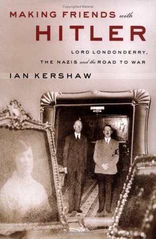 Making Friends with Hitler: Lord Londonderry, the Nazis and the Road to War book cover