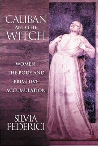 Caliban and the Witch: Women, the Body and Primitive Accumulation book cover