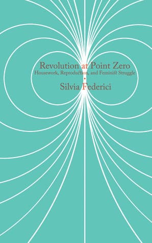 Revolution at Point Zero: Housework, Reproduction, and Feminist Struggle book cover