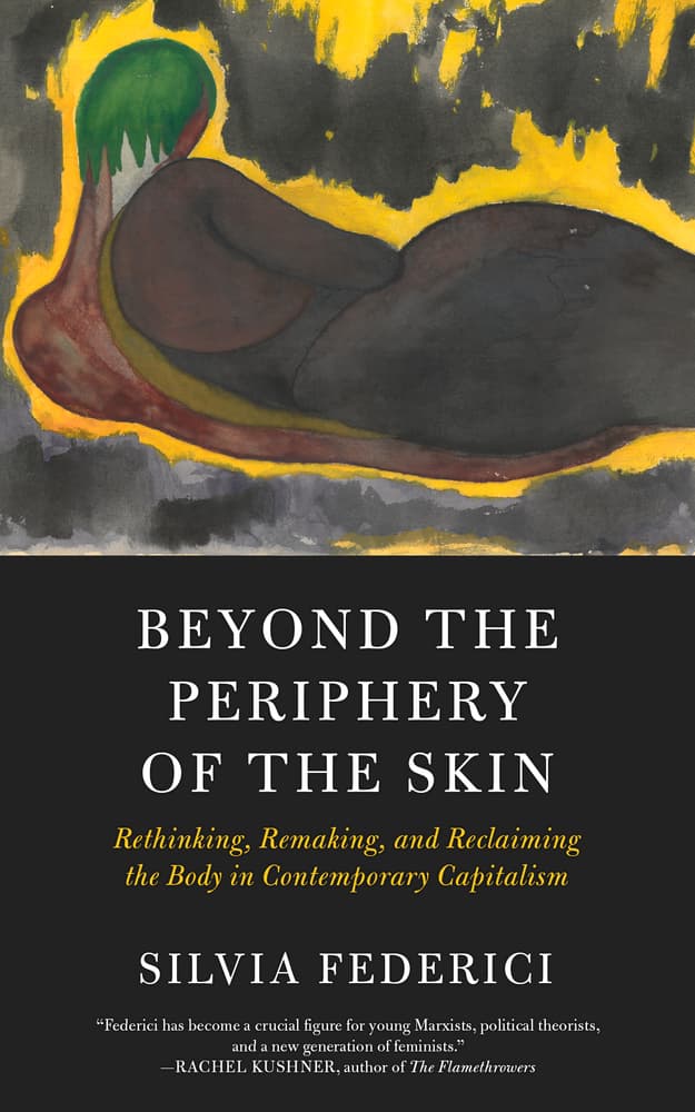 Beyond the Periphery of the Skin: Rethinking, Remaking, and Reclaiming the Body in Contemporary Capitalism book cover