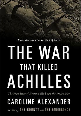 The War That Killed Achilles: The True Story of Homer's Iliad and the Trojan War book cover