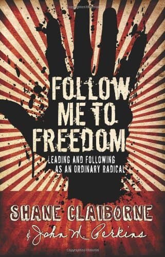 Follow Me to Freedom: Leading and Following as an Ordinary Radical book cover
