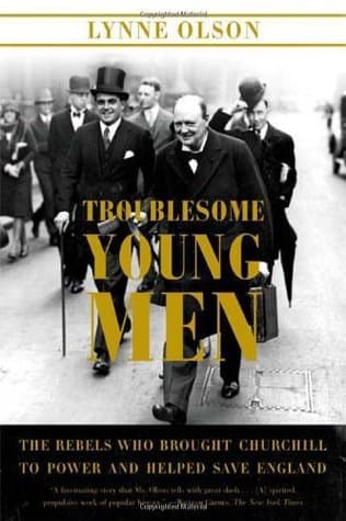 Troublesome Young Men: The Rebels Who Brought Churchill to Power and Helped Save England book cover