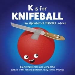 K is for Knifeball: An Alphabet of Terrible Advice book cover