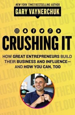 Crushing It!: How Great Entrepreneurs Build Their Business and Influence—and How You Can, Too book cover