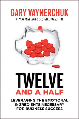 Twelve and a Half: Leveraging the Emotional Ingredients Necessary for Business Success book cover