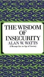 The Wisdom of Insecurity: A Message for an Age of Anxiety book cover