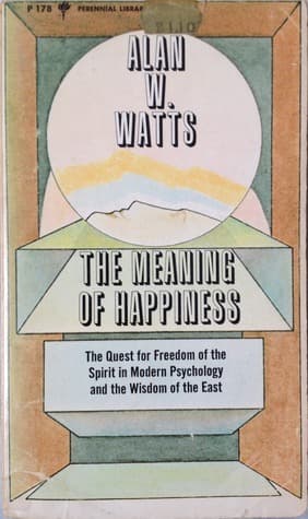 The meaning of happiness: The quest for freedom of the spirit in modern psychology & the wisdom of the east book cover