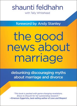 The Good News About Marriage: Debunking Discouraging Myths about Marriage and Divorce book cover