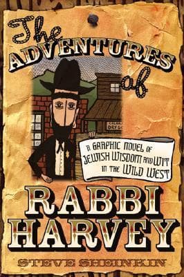 The Adventures of Rabbi Harvey: A Graphic Novel of Jewish Wisdom and Wit in the Wild West book cover