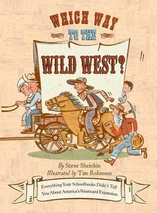 Which Way to the Wild West?: Everything Your Schoolbooks Didn't Tell You About Westward Expansion book cover