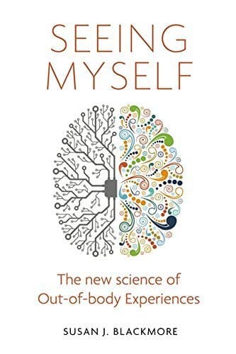 Seeing Myself: What Out-of-body Experiences Tell Us About Life, Death and the Mind book cover